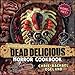 Kitchen Overlord's Dead Delicious Horror Cookbook by 