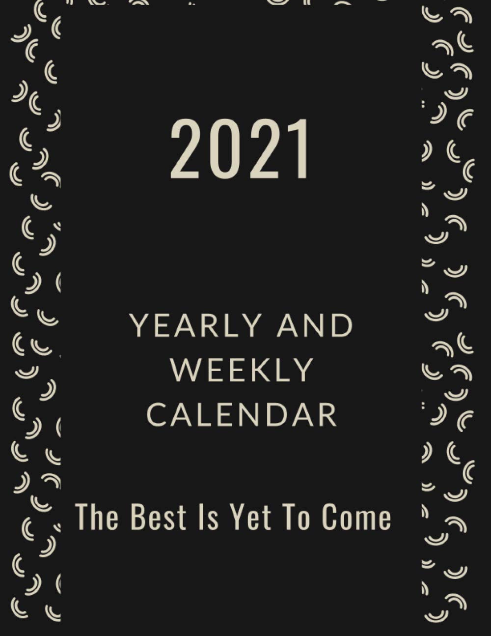 The Best Is Yet To Come 21 Planner Weekly Monthly Planner With Tabs Jan 21 Dec 21 8 5 X 11 With Address Book Password Log At A Glance Calendar 21