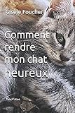 Image de Comment rendre mon chat heureux (French Edition)
