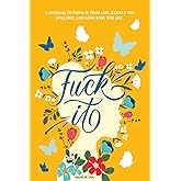 Fuck It: A Guided Self-Love and Gratitude Journal for Women to Unfuck Your Life, Exhale the Bullshit, and Love Who You Are (C