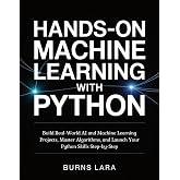 Hands-On Machine Learning with Python: Build Real-World AI and Machine Learning Projects, Master Algorithms, and Launch Your Python Skills Step-by-Step