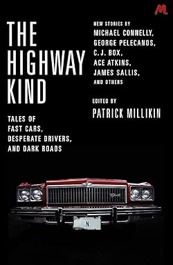 The Highway Kind: Tales of Fast Cars, Desperate Drivers and Dark Roads