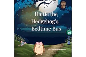 Hattie the Hedgehog’s Bedtime Bus: A Sweet and Soothing Story for Bedtime