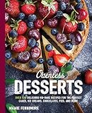 Ovenless Desserts: Over 100 Delicious No-Bake Recipes for the Perfect Cakes, Ice Creams, Chocolates, Ovenless Desserts: Over 100 Delicious No-Bake Recipes for the Perfect Cakes, Ice Creams, Chocolates,