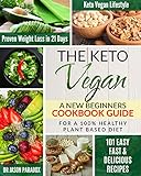 THE KETO VEGAN #2020: New Beginners Cookbook Guide for 100% Healthy Plant-Based Diet Meal Prep + 101 Easy, Fast & Delicious Recipes. KetoVegan Lifestyle for Proven Rapid Weight Loss Plan in 21 Days by Jason Paradox