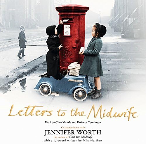 Letters to the Midwife: Correspondence with Jennifer Worth, the Author of Call the Midwife