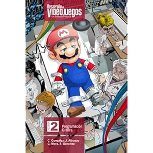 Desarrollo de Videojuegos. Un enfoque Práctico.: Volumen 2. Programación Gráfica (Volume 2) (Spanish Edition)