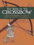 The Book of the Crossbow: With an Additional Section on Catapults and Other Siege Engines (Dover Mil by Ralph Payne-Gallwey