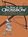 The Book of the Crossbow: With an Additional Section on Catapults and Other Siege Engines (Dover Mil by Ralph Payne-Gallwey