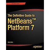 The Definitive Guide to NetBeans&trade; Platform 7 (Expert's Voice in Java)