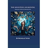 The Quantum Awakening: Unveiling The Art Of Manifestation