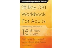 28-Day CBT Workbook for Adults: A Straightforward Guide to Start Rewiring Your Brain in 15 Minutes a Day—With Proven Cognitiv