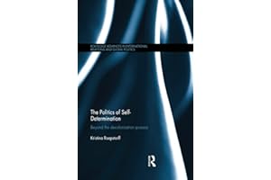 The Politics of Self-Determination: Beyond the Decolonisation Process (Routledge Advances in International Relations and Global Politics)