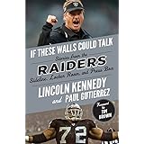 If These Walls Could Talk: Raiders: Stories from the Raiders Sideline, Locker Room, and Press Box