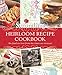 Southern Living Heirloom Recipe Cookbook: The Food We Love From The Times We Treasure