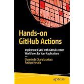 Hands-on GitHub Actions: Implement CI/CD with GitHub Action Workflows for Your Applications