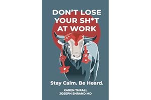Don't Lose Your Sh*t at Work: Stay Calm. Be Heard.