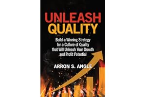 Unleash Quality: Build a Winning Strategy for a Culture of Quality that Will Unleash Your Growth and Profit Potential