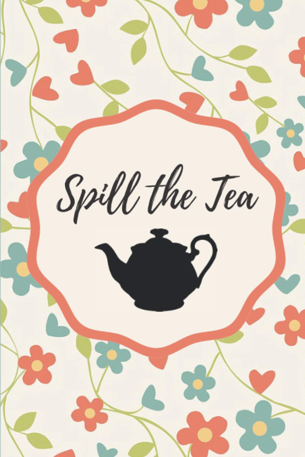 Spill the Tea: Journal 6''x9'' Notebook 120 Pages White Lined Paper