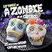 A Zombie Ate My Cupcake!: 25 deliciously weird cupcake recipes