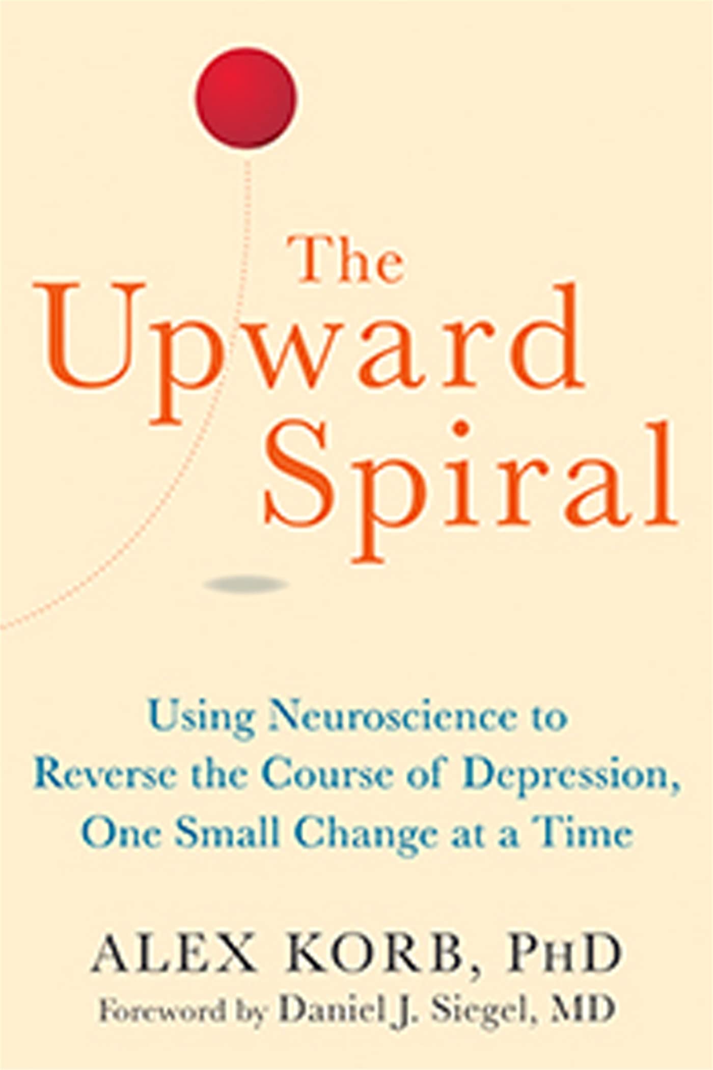 The Upward Spiral: Using Neuroscience to Reverse