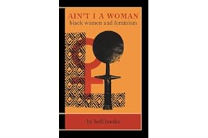 Ain't I a Woman: Black Women and Feminism