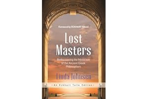 Lost Masters: Rediscovering the Mysticism of the Ancient Greek Philosophers (An Eckhart Tolle Edition)