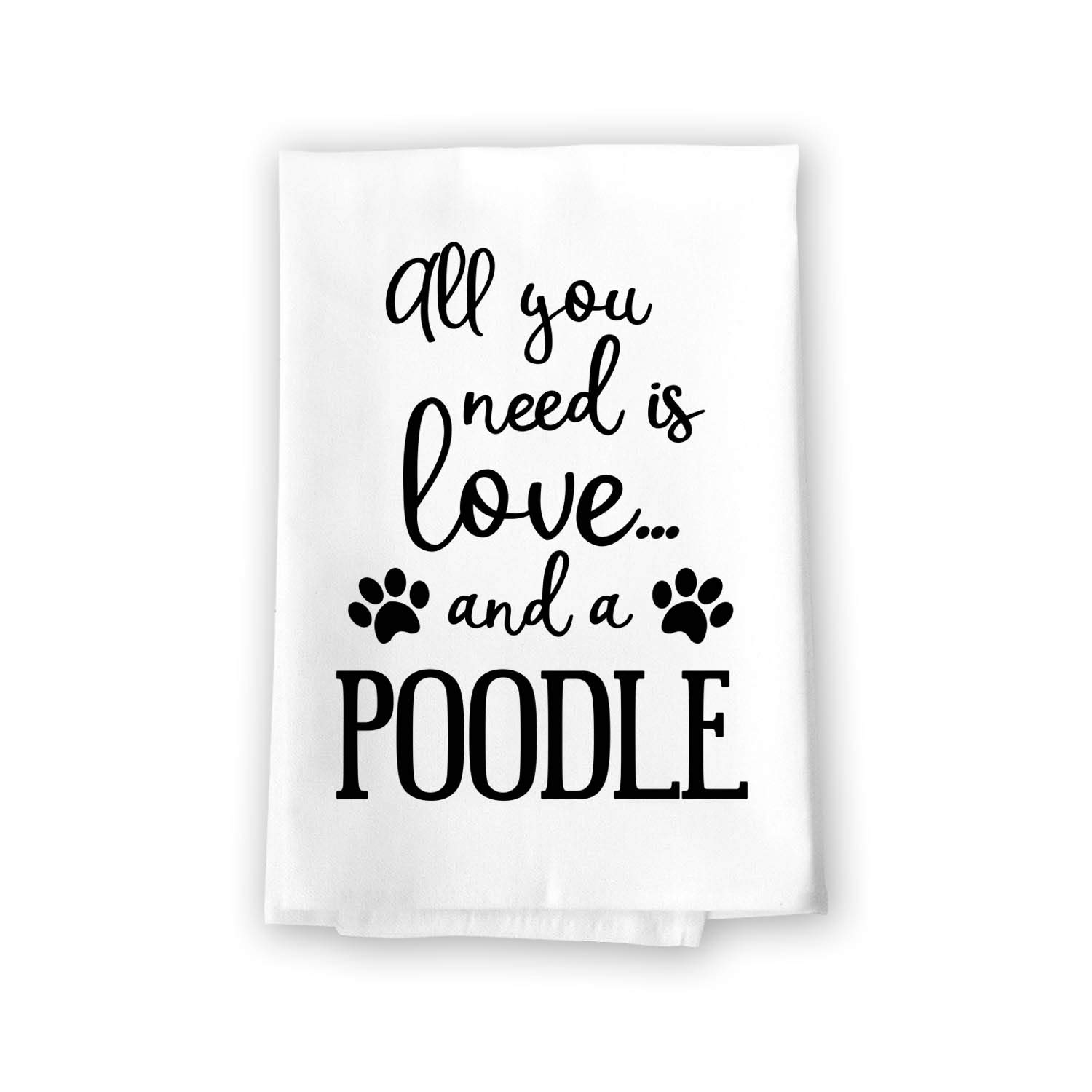 Honey Dew Gifts Funny Towels, All You Need is Love and a Poodle Kitchen Towel, Dish Towel, Multi-Purpose Pet and Dog Lovers Towel, 27 inch by 27 inch Cotton Flour Sack Towel, 10411