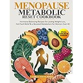 MENOPAUSE METABOLIC RESET COOKBOOK: Hormone-Balancing Recipes for Lasting Weight Loss, Hot Flash Relief & a Boosted Metabolism for Women Over 40
