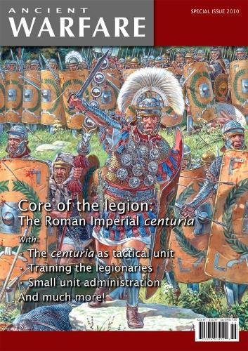 Core of the Legion: The Roman Imperial Centuria: 2010 Ancient Warfare Special Edition by 