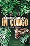 Venturing With God In Congo by Darrell Champlin
