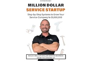 Million Dollar Service Startup: Step by Systems to Grow Your Service Company To $1,000,000
