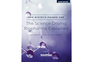 The Biotech Primer One: The Science Driving Biopharma Explained: An Insider's Guide to the Science Driving the Biopharma Indu