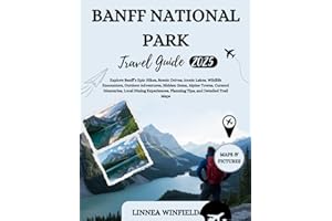 Banff National Park Travel Guide 2025: Explore Banff’s Epic Hikes, Scenic Drives, Iconic Lakes, Wildlife Encounters, Outdoor Adventures, Hidden Gems, ... Planning Tips, and Detailed Trail Maps