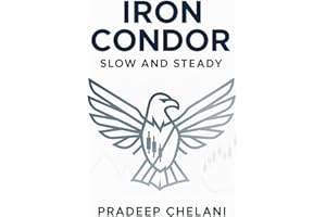 IRON CONDOR - SLOW AND STEADY: A Professional's Guide to Generating Consistent Income with Defined-Risk Options