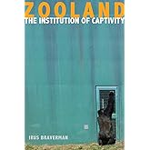 Zooland: The Institution of Captivity (The Cultural Lives of Law)