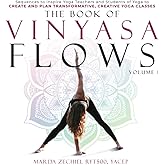 The Book of Vinyasa Flows, Volume 1: Sequences to Inspire Yoga Teachers and Students of Yoga to Create and Plan Transformative, Creative Yoga Classes (Vinyasa Yoga)