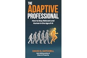 The Adaptive Professional: How to Stay Relevant and Human in the Age of AI