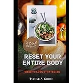Reset the whole body: Weight-Loss Strategy For Your Whole Body forever.