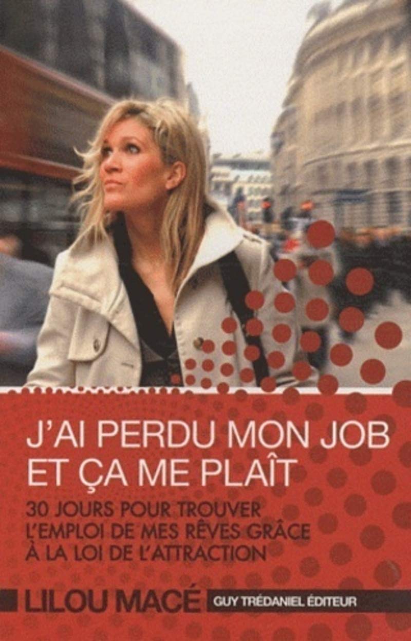 J Ai Perdu Mon Job Et Ca Me Plait 30 Jours Pour Trouver L Emploi De Mes Reves Grace A La Loi De L Attraction Amazon It Mace Lilou Villeroc Eric Libri In Altre Lingue