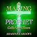 The Making of A Prophet: Called And Chosen by Arabella Ardoin