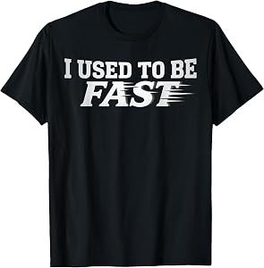 I Used to Be Fast Slow Nowadays Humor T-Shirt