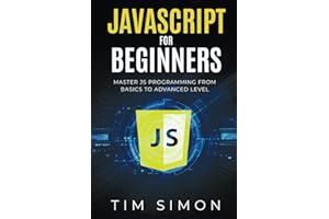 JavaScript for Beginners: Master JS Programming from Basics to Advanced Level