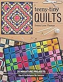 Teeny-Tiny Quilts: 35 Miniature Projects • Tips & Techniques for Success by Donna Lynn Thomas