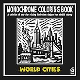 Monochrome coloring book: World Cities: Anti-Stress Coloring Book for adult – Relaxation, Calm, and Concentration — Mindful cities Illustrations to ... and Improve Focus (Monochrome Book Series)