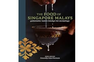 The Food of Singapore Malays: Gastronomic Travels Through the Archipelago