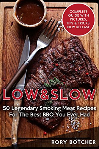 Low & Slow: 50 Legendary Smoking Meat Recipes For The Best BBQ You Ever Had (Rory's Meat Kitchen)