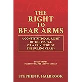 The Right to Bear Arms: A Constitutional Right of the People or a Privilege of the Ruling Class?