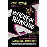 Witchful Thinking: The Wise Woman's Handbook for Creating a Charmed Life