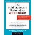 The Mild Traumatic Brain Injury Workbook: Your Program for Regaining Cognitive Function and Overcoming Emotional Pain